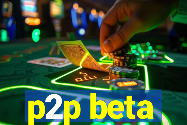 p2p beta